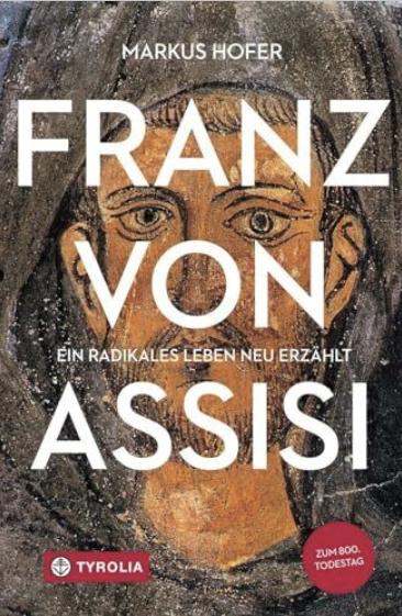 Franz von Assisi: Ein radikales Leben neu erzählt. 